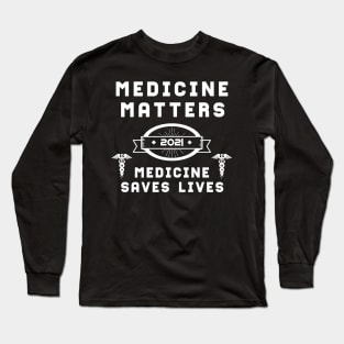 Medicine Matters Medicine Saves Lives | Slogan 2021 White Long Sleeve T-Shirt
